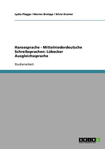 Hansesprache - Mittelniederdeutsche Schreibsprachen: Lübecker Ausgleichssprache von Books on Demand