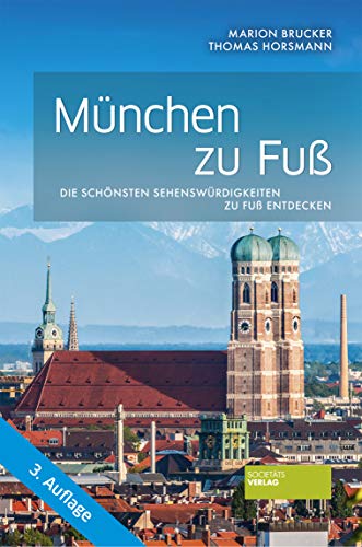 München zu Fuß: Die schönsten Sehenswürdigkeiten zu Fuß entdecken (3. akt. Auflage)