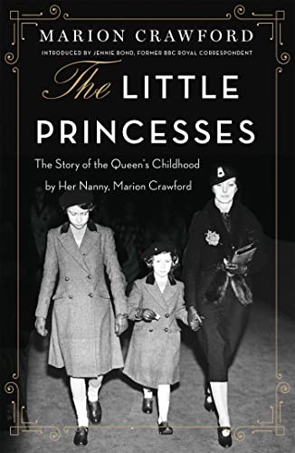 The Little Princesses: The extraordinary story of the Queen's childhood by her Nanny von Seven Dials