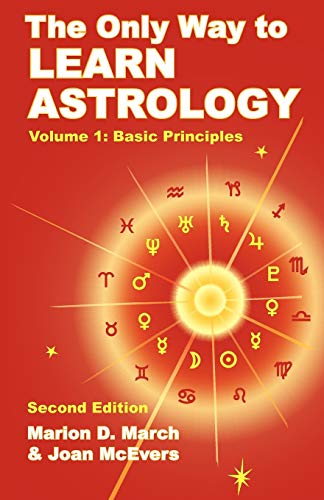 The Only Way to Learn Astrology, Volume 1, Second Edition: Basic Principles