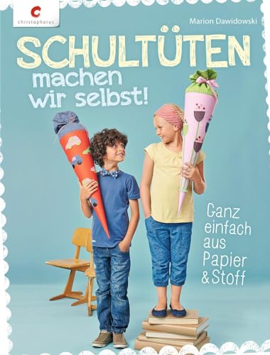 Schultüten machen wir selbst!: Ganz einfach aus Papier & Stoff