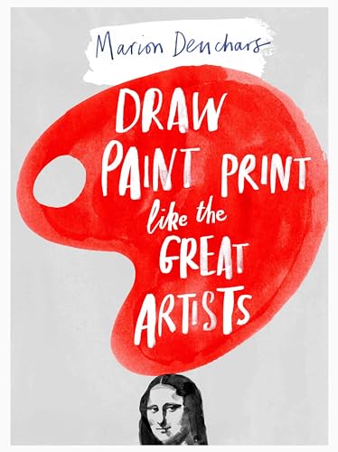 Draw Paint Print like the Great Artists von Laurence King