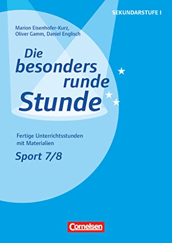Die besonders runde Stunde - Sekundarstufe I - Fertige Unterrichtsstunden mit Materialien - Sport - Klasse 7/8: Kopiervorlagen (Die besonders runde Stunde - Sekundarstufe I, Sport, Klasse 7/8) von Cornelsen Vlg Scriptor