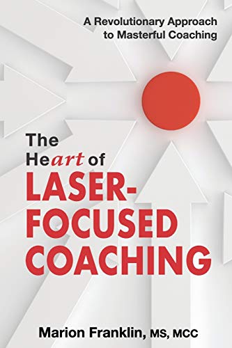 The HeART of Laser-Focused Coaching: A Revolutionary Approach to Masterful Coaching von Thomas Noble Books