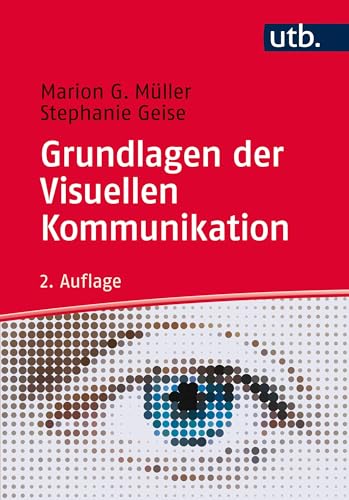 Grundlagen der Visuellen Kommunikation: Theorieansätze und Analysemethoden von UTB GmbH