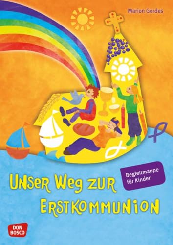 Unser Weg zur Erstkommunion, Begleitmappe für Kinder: Arbeitsblätter für die Gruppenstunden im Kommunionsunterricht: Bibelgeschichten, Lieder, Rätsel, Infos zu Glaube, Kommunion und Gottesdienst uvm. von Don Bosco