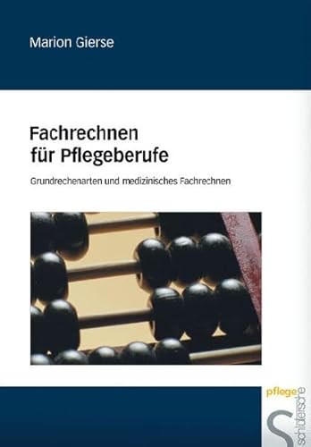Fachrechnen für Pflegeberufe: Grundrechenarten und medizinisches Fachrechnen. Nachdruck der ersten Auflage