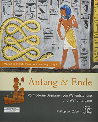 Anfang und Ende: Vormoderne Szenarien von Weltentstehung und Weltuntergang (Zaberns Bildbände zur Archäologie) von WBG Philipp von Zabern