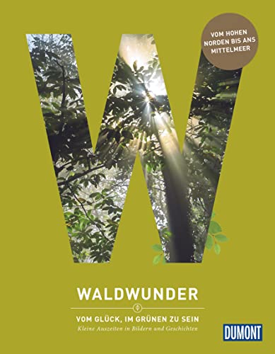 Waldwunder: Vom Glück, im Grünen zu sein (DuMont Destination Sehnsucht) von DUMONT REISEVERLAG