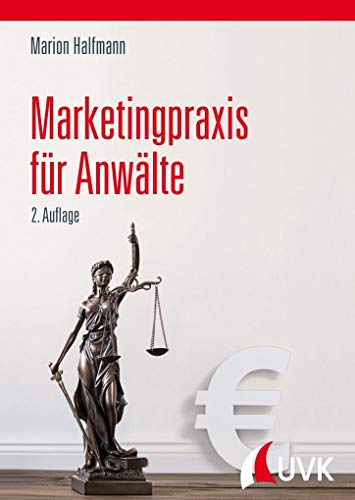 Marketingpraxis für Anwälte. Zielgruppen identifizieren, Mandanten akquirieren, Kanzleiumsatz steigern von Uvk