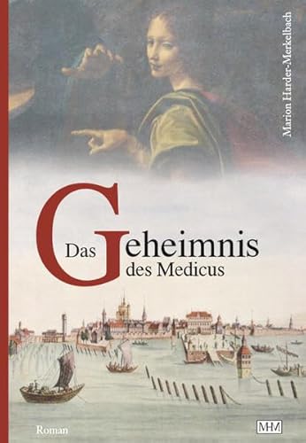 Das Geheimnis des Medicus (Die Bodensee Romane, Historische Reihe) von MHM Verlag