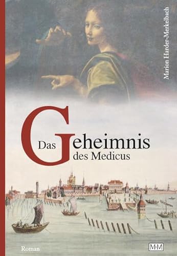 Das Geheimnis des Medicus (Die Bodensee Romane, Historische Reihe) von MHM Verlag