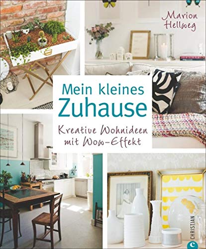 Mein kleines Zuhause: Kreative Wohnideen mit Wow-Effekt Mein kleines Zuhause: Kreative Wohnideen mit Wow-Effekt