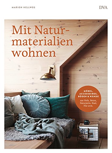 Mit Naturmaterialien wohnen: Möbel, Accessoires, Wände & Böden aus Holz, Beton, Naturstein, Sisal, Filz uvm. Mit Naturmaterialien wohnen: Möbel, Accessoires, Wände & Böden aus Holz, Beton, Naturstein, Sisal, Filz uvm. von DVA Dt.Verlags-Anstalt