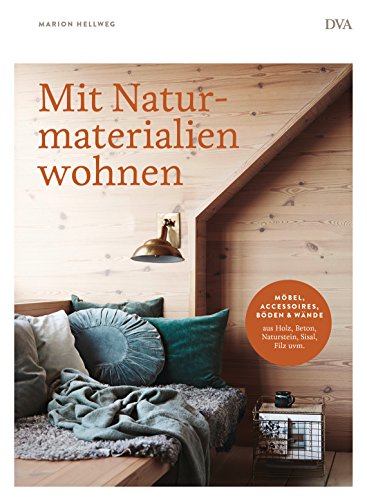 Mit Naturmaterialien wohnen: Möbel, Accessoires, Wände & Böden aus Holz, Beton, Naturstein, Sisal, Filz uvm. von DVA Dt.Verlags-Anstalt