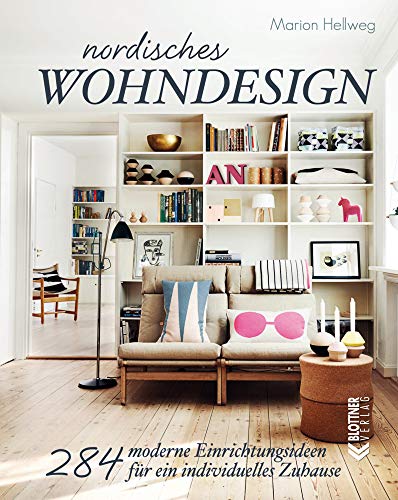 Nordisches Wohndesign: 284 moderne Einrichtungsideen für ein individuelles Zuhause von Blottner Verlag