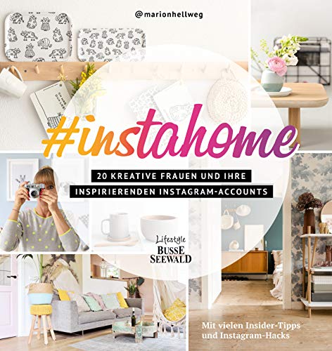 #instahome: 20 kreative Frauen und ihre inspirierenden Instagram-Accounts. Mit vielen Insider-Tipps und Instagram-Hacks