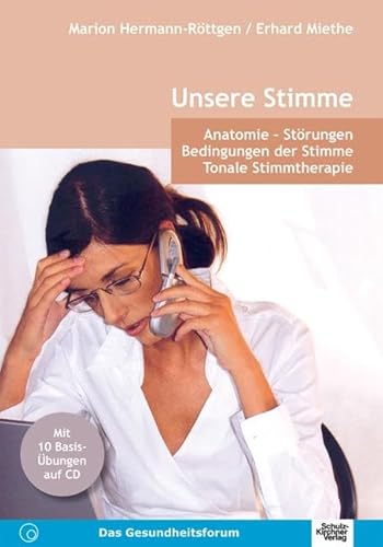 Unsere Stimme: Anatomie - Störungen. Bedingungen der Stimme. Tonale Stimmtherapie: Ein Fachbuch für Ärzte, Stimmtherapeuten und alle, die sich für ... - Alles wichtige über das Phänomen Stimme