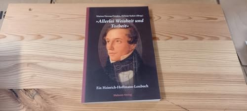 'Allerlei Weisheit und Torheit'. Ein Heinrich-Hoffmann-Lesebuch zum 200. Geburtstag des berühmten Frankfurter Arztes und Kinderbuchautors