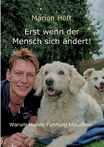 Erst wenn der Mensch sich ändert!: Warum Hunde Führung brauchen von Tredition Gmbh