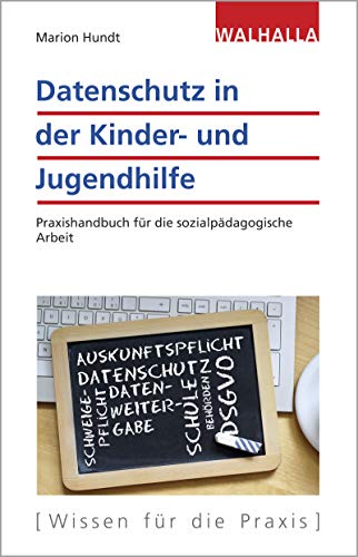 Datenschutz in der Kinder- und Jugendhilfe: Praxishandbuch für die sozialpädagogische Arbeit von Walhalla und Praetoria