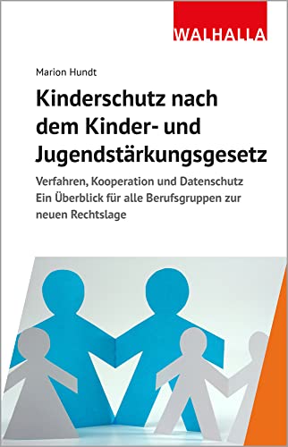 Kinderschutz nach dem Kinder- und Jugendstärkungsgesetz: Verfahren, Kooperation und Datenschutz; Ein Überblick für alle Berufsgruppen zur neuen Rechtslage von Walhalla Verlag