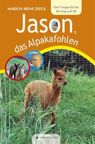 Jason, das Alpakafohlen: Eine Tiergeschichte für Jung und Alt