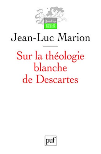 Sur la théologie blanche de Descartes: Analogie, création des vérités éternelles et fondement von PUF