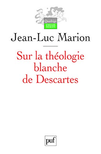 Sur la théologie blanche de Descartes: Analogie, création des vérités éternelles et fondement