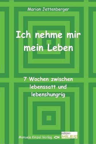 Ich nehme mir mein Leben: 7 Wochen zwischen lebenssatt und lebenshungrig von Kinzel