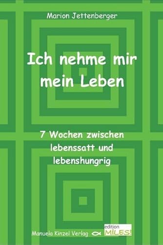 Ich nehme mir mein Leben: 7 Wochen zwischen lebenssatt und lebenshungrig