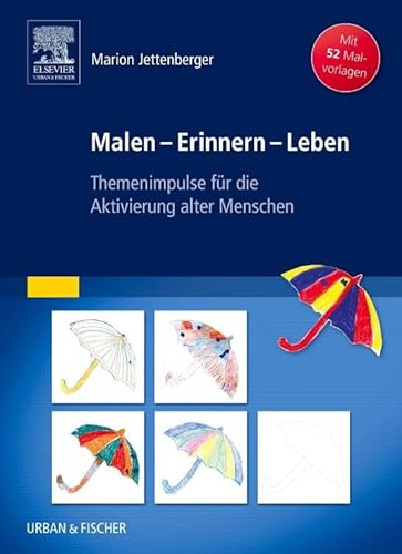 Malen - Erinnern - Leben: Themenimpulse für die Aktivierung alter Menschen