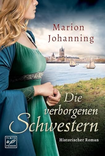Die verborgenen Schwestern: Historischer Roman (Die Rhein-Trilogie, Band 2) von Tinte & Feder