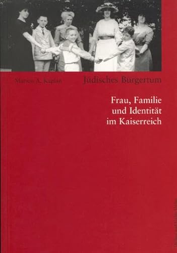 Jüdisches Bürgertum. Frau, Familie und Identität im Kaiserreich (Studien zur Jüdischen Geschichte)