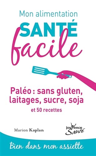 Mon alimentation santé facile : paléo : sans gluten, laitages, sucre, soja: et 50 recettes von JOUVENCE