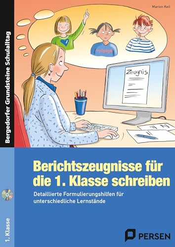 Berichtszeugnisse für die 1. Klasse schreiben: Detaillierte Formulierungshilfen für unterschiedliche Lernstände (Bergedorfer Grundsteine Schulalltag - Grundschule) von PERSEN VERLAG IN DER AAP LEHRERWELT