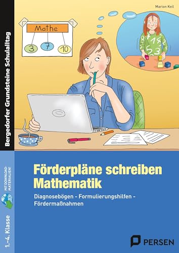 Förderpläne schreiben: Mathematik: Diagnosebögen - Formulierungshilfen - Fördermaßnahmen (1. bis 4. Klasse) (Bergedorfer Grundsteine Schulalltag - Grundschule)