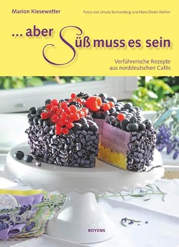 Aber süß muss es sein: Verführerische Rezepte aus norddeutschen Cafés