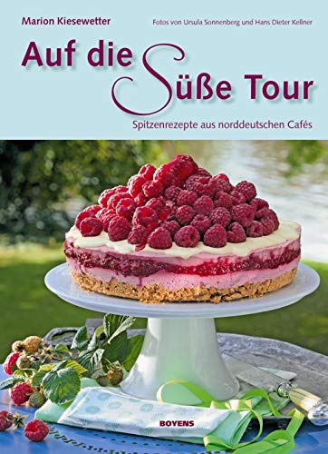 Auf die süße Tour: Spitzenrezepte aus norddeutschen Cafés von Boyens Buchverlag