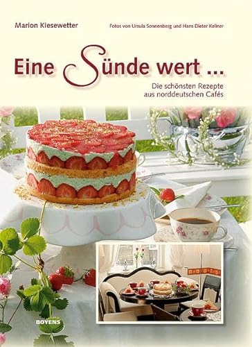 Eine Sünde wert...: Die besten Rezepte aus norddeutschen Cafés: Die schönsten Rezepte aus norddeutschen Cafés