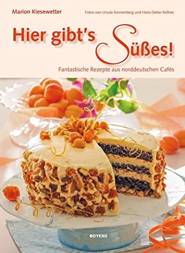 Hier gibt's Süßes!: Fantastische Rezepte aus norddeutschen Cafés: Phantastische Rezepte aus norddeutschen Cafés