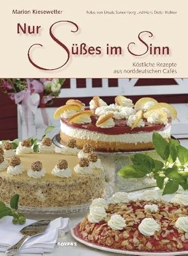 Nur Süßes im Sinn: Köstliche Rezepte aus norddeutschen Cafés von Boyens