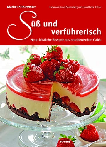 Süß und verführerisch: Neue köstliche Rezepte aus norddeutschen Cafés von Boyens