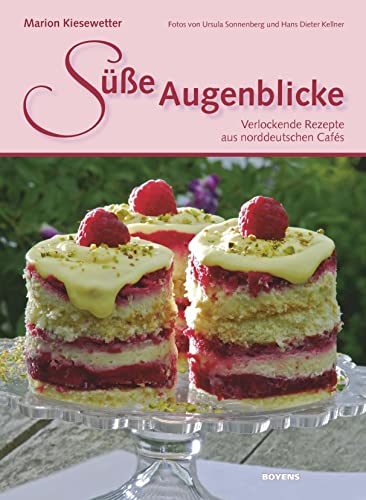 Süße Augenblicke: Verlockende Rezepte aus norddeutschen Cafés von Boyens