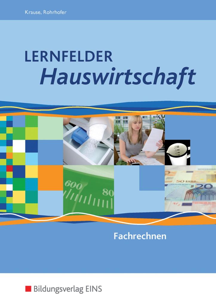 Lernfelder Hauswirtschaft. Fachrechnen. Schülerband von Bildungsverlag Eins GmbH