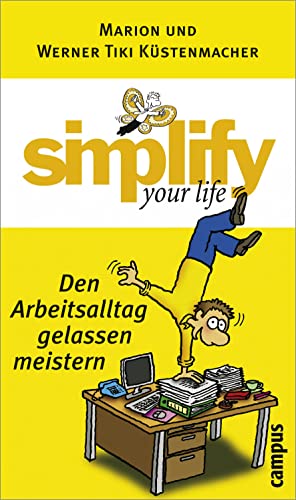 simplify your life - Den Arbeitsalltag gelassen meistern von Campus Verlag GmbH