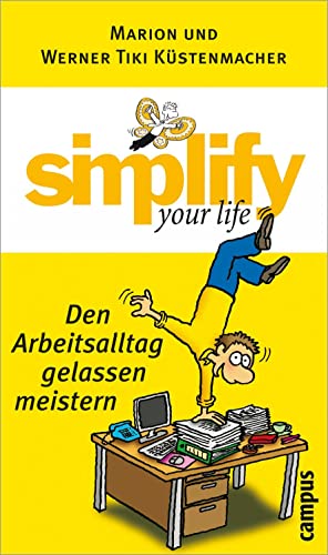 simplify your life - Den Arbeitsalltag gelassen meistern von Campus Verlag