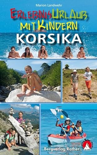 Erlebnisurlaub mit Kindern Korsika: 40 Wanderungen und Ausflüge. Mit GPS-Tracks von Bergverlag Rother