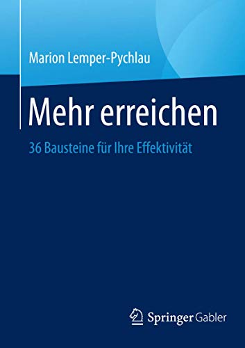 Mehr erreichen: 36 Bausteine für Ihre Effektivität von Springer