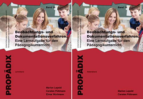 Beobachtungs- und Dokumentationsverfahren: Eine Lernaufgabe für den Pädagogikunterricht. Lehrerband + Materialband zusammen (PROPÄDIX) von Schneider Verlag GmbH